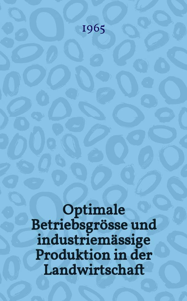 Optimale Betriebsgr&ouml;sse und industriem&auml;ssige Produktion in der Landwirtschaft
