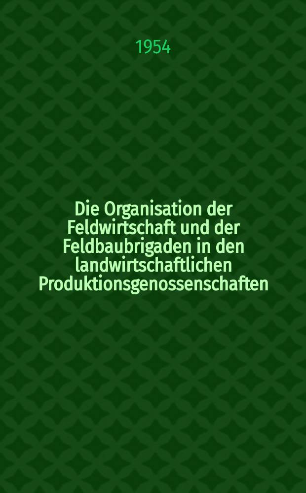 Die Organisation der Feldwirtschaft und der Feldbaubrigaden in den landwirtschaftlichen Produktionsgenossenschaften