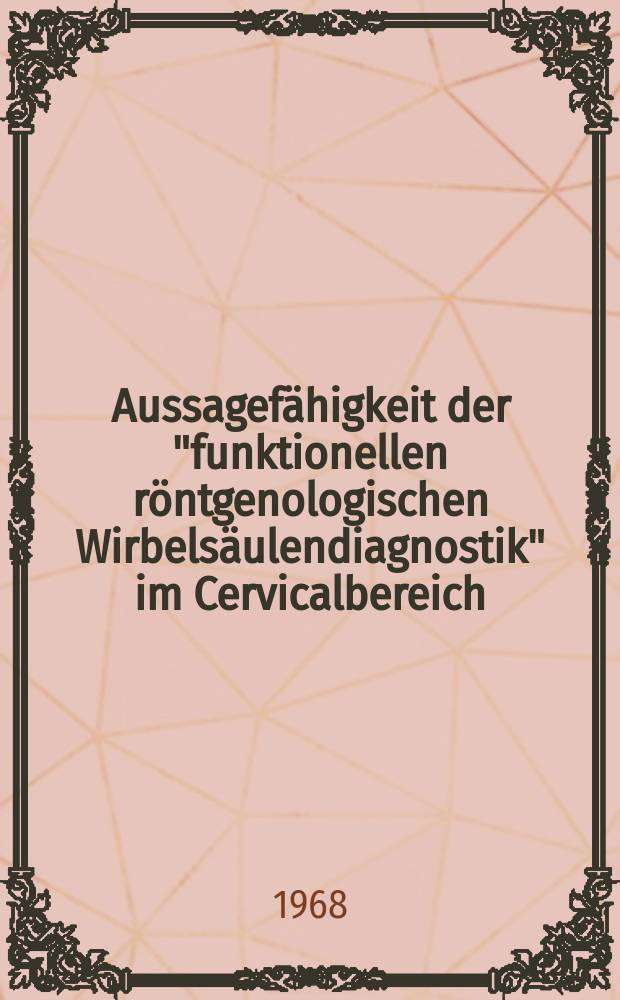 Aussagefähigkeit der "funktionellen röntgenologischen Wirbelsäulendiagnostik" im Cervicalbereich : Inaug.-Diss. ... der ... Med. Fakultät der ... Univ. Mainz