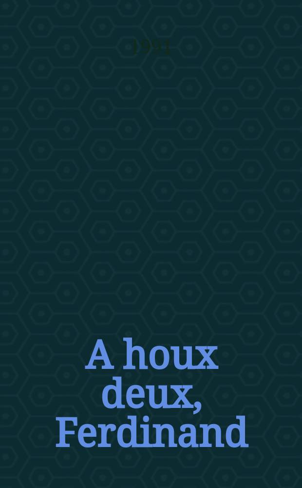 A houx deux, Ferdinand