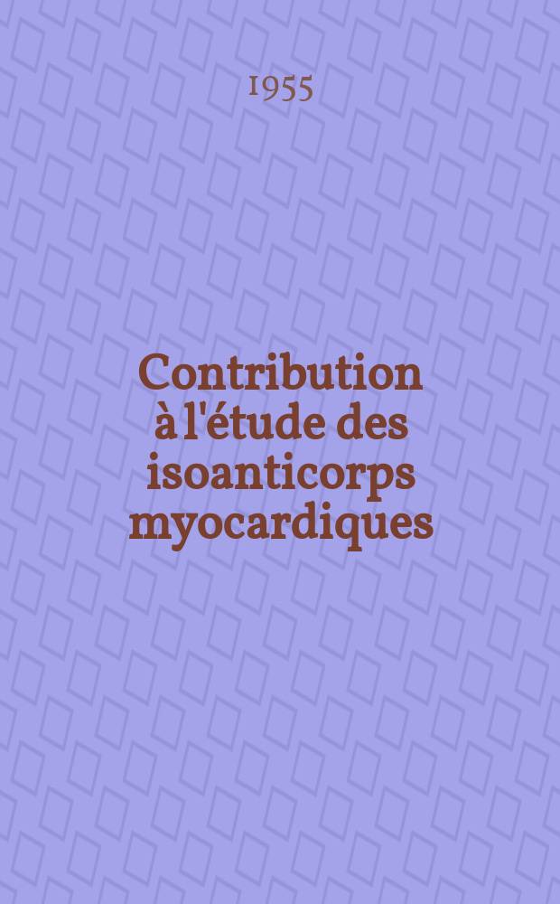 Contribution à l'étude des isoanticorps myocardiques : (Études expérimentale chez le rat) : Thèse, présentée ... par Roger Roul ... pour obtenir le grade de docteur en pharmacie
