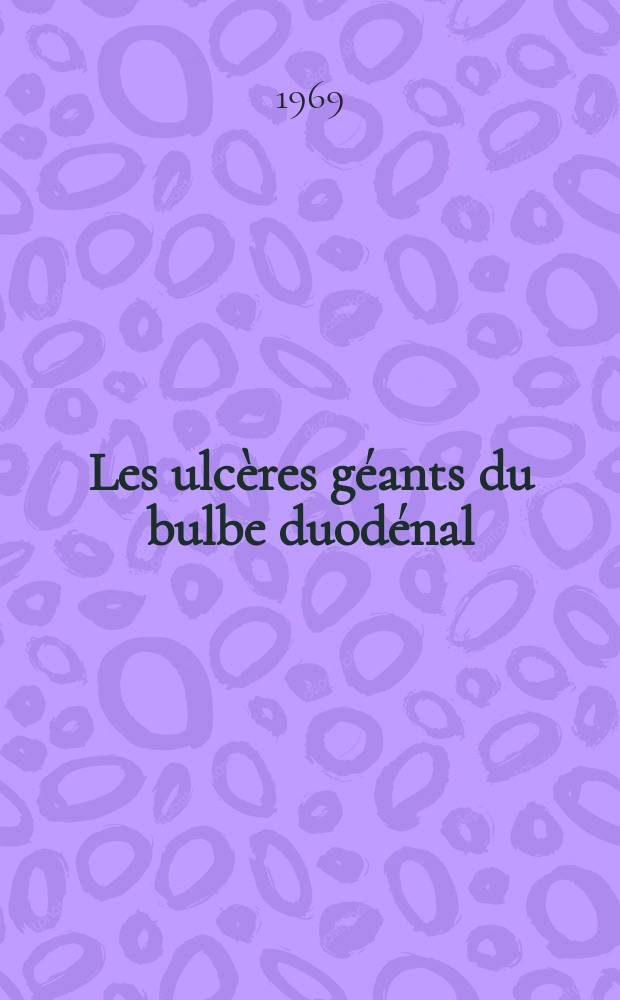 Les ulcères géants du bulbe duodénal : À propos de huit observations : Thèse ..