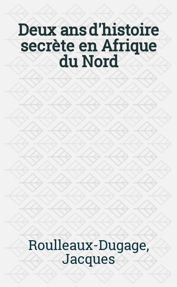 Deux ans d'histoire secrète en Afrique du Nord (Alger 1940-1942)