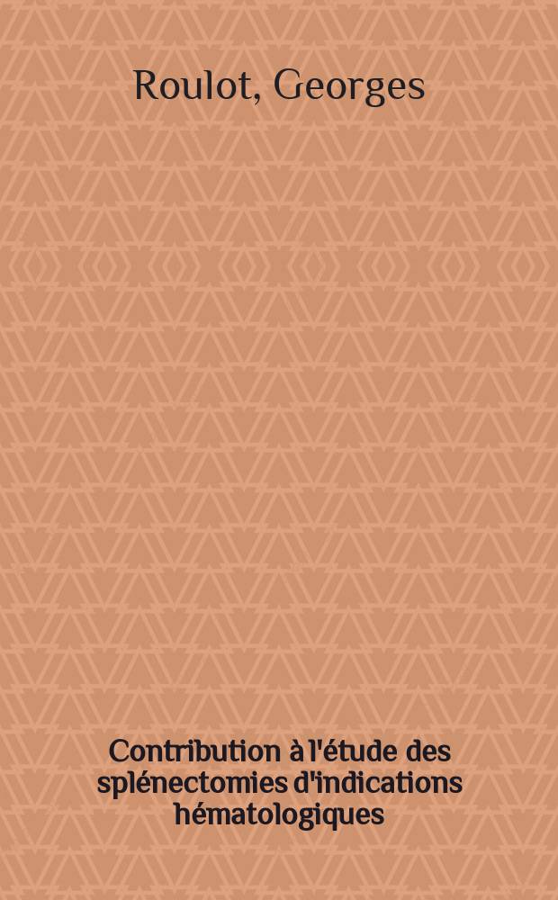 Contribution à l'étude des splénectomies d'indications hématologiques : Thèse ..