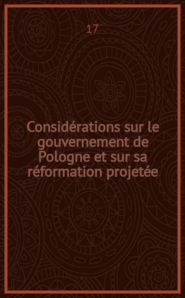 Considérations sur le gouvernement de Pologne et sur sa réformation projetée