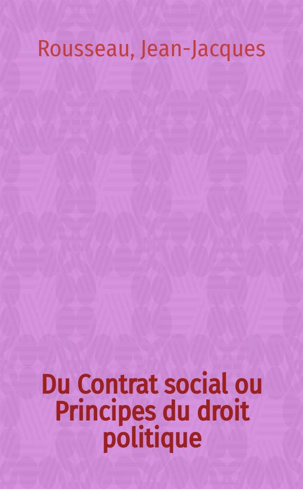 Du Contrat social ou Principes du droit politique : Bibliothèque nationale