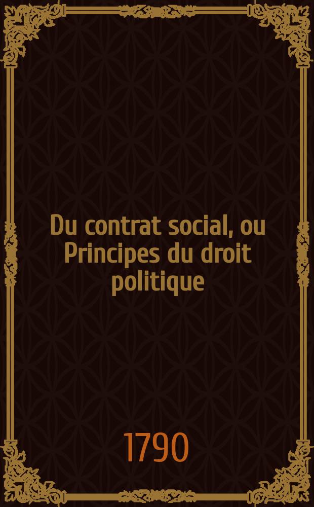 Du contrat social, ou Principes du droit politique