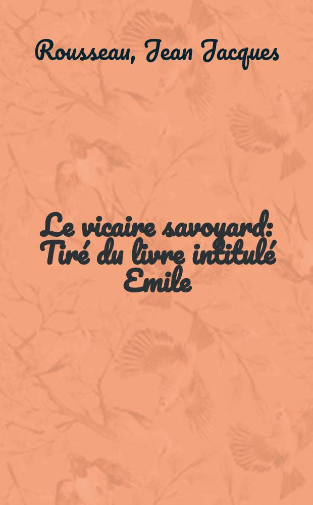 Le vicaire savoyard : Tiré du livre intitulé Emile