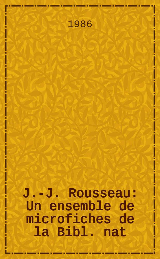 J.-J. Rousseau : Un ensemble de microfiches de la Bibl. nat
