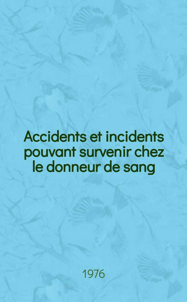 Accidents et incidents pouvant survenir chez le donneur de sang : Thèse ..