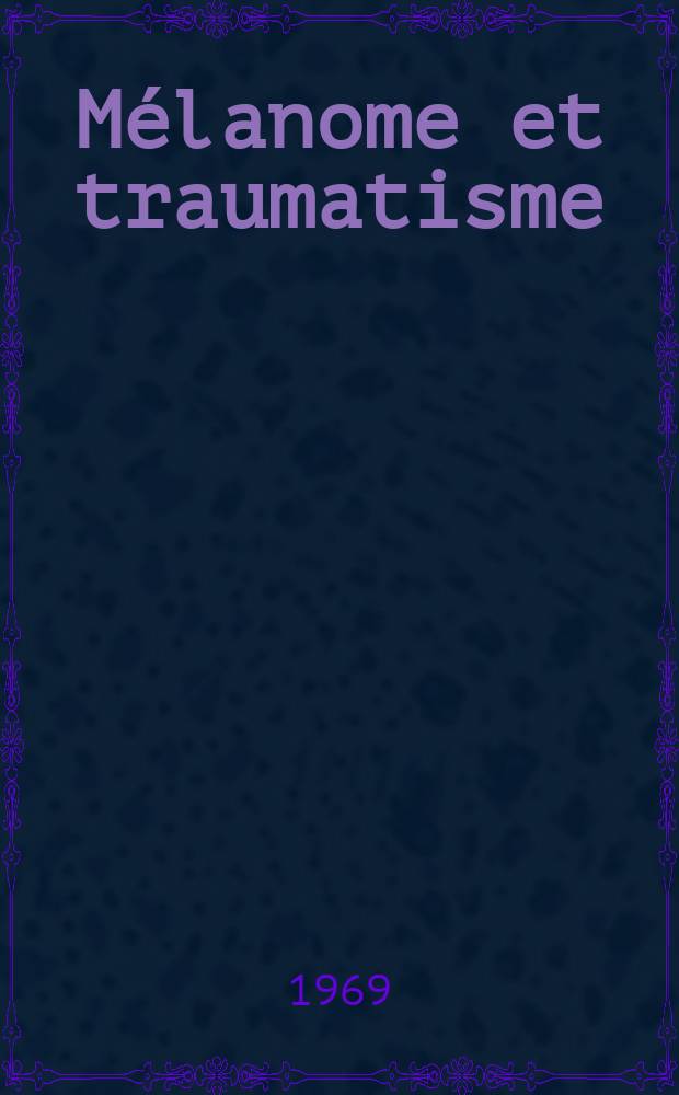 Mélanome et traumatisme : Thèse ..
