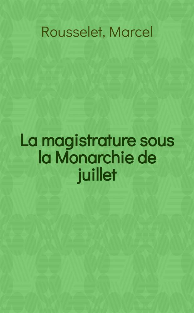 ... La magistrature sous la Monarchie de juillet