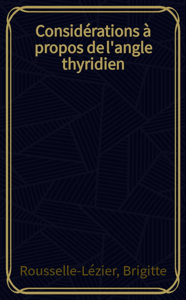 Considérations à propos de l'angle thyridien : Thèse ..