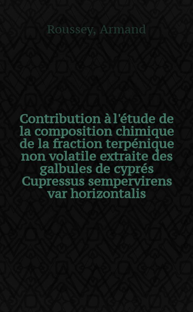 Contribution à l'étude de la composition chimique de la fraction terpénique non volatile extraite des galbules de cyprés Cupressus sempervirens var horizontalis : Thèse ..