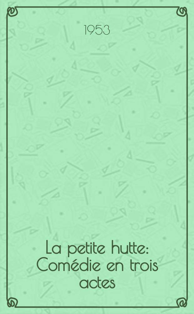 La petite hutte : Comédie en trois actes