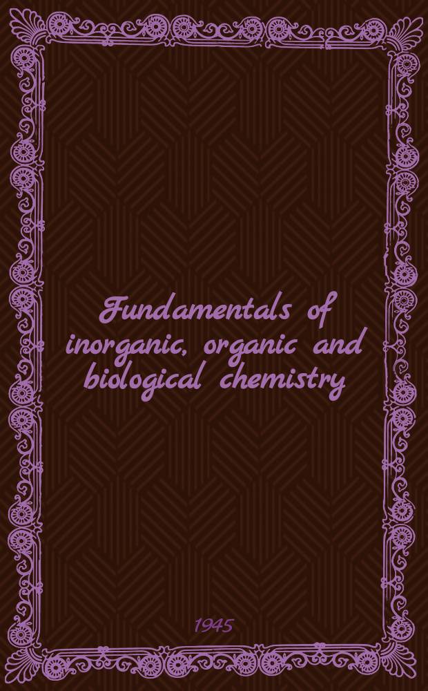Fundamentals of inorganic, organic and biological chemistry