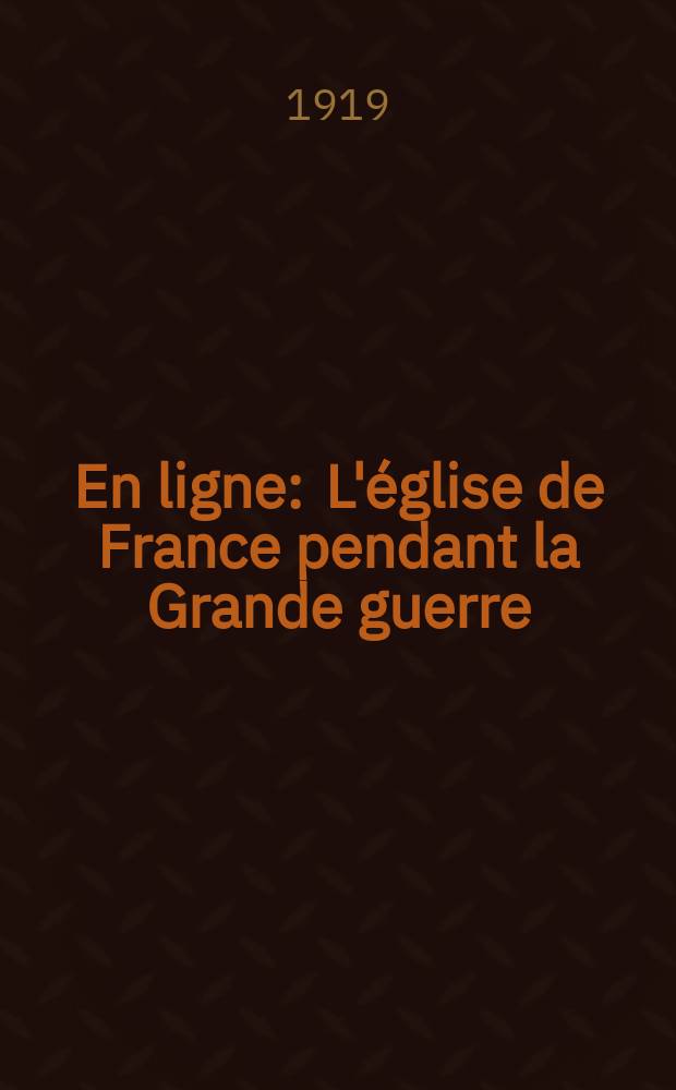 En ligne : L'église de France pendant la Grande guerre (1914-1918)