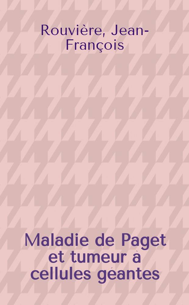 Maladie de Paget et tumeur à cellules géantes : Revue de la litt. à propos d'une observ. : Thèse