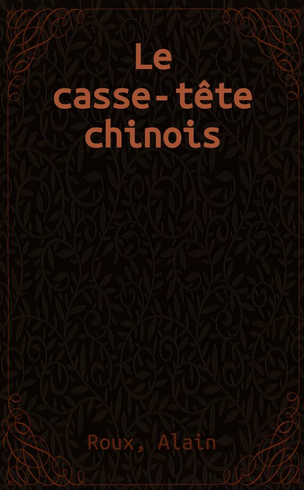 Le casse-t&ecirc;te chinois : Trente ans de Chine social. vus par un communiste fr