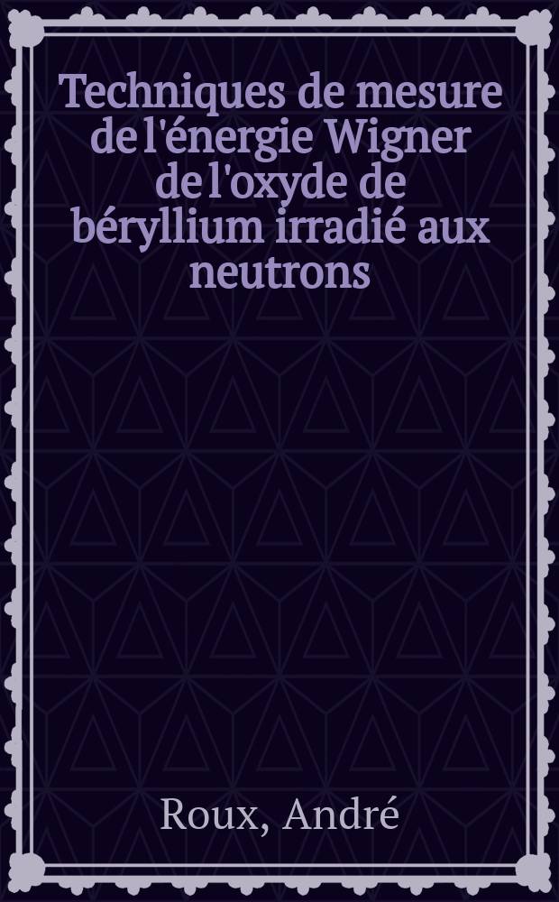 Techniques de mesure de l'énergie Wigner de l'oxyde de béryllium irradié aux neutrons : Thèse présentée à la Faculté des sciences de l'Univ. de Lyon ..