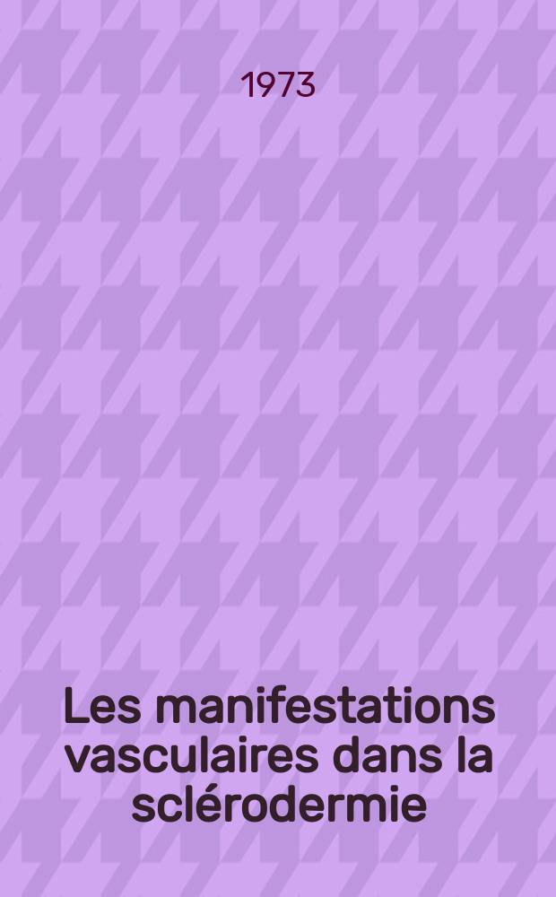 Les manifestations vasculaires dans la sclérodermie : À propos de trois observations de nécroses importantes et de gangrène distale au cours de cette affection : Thèse ..