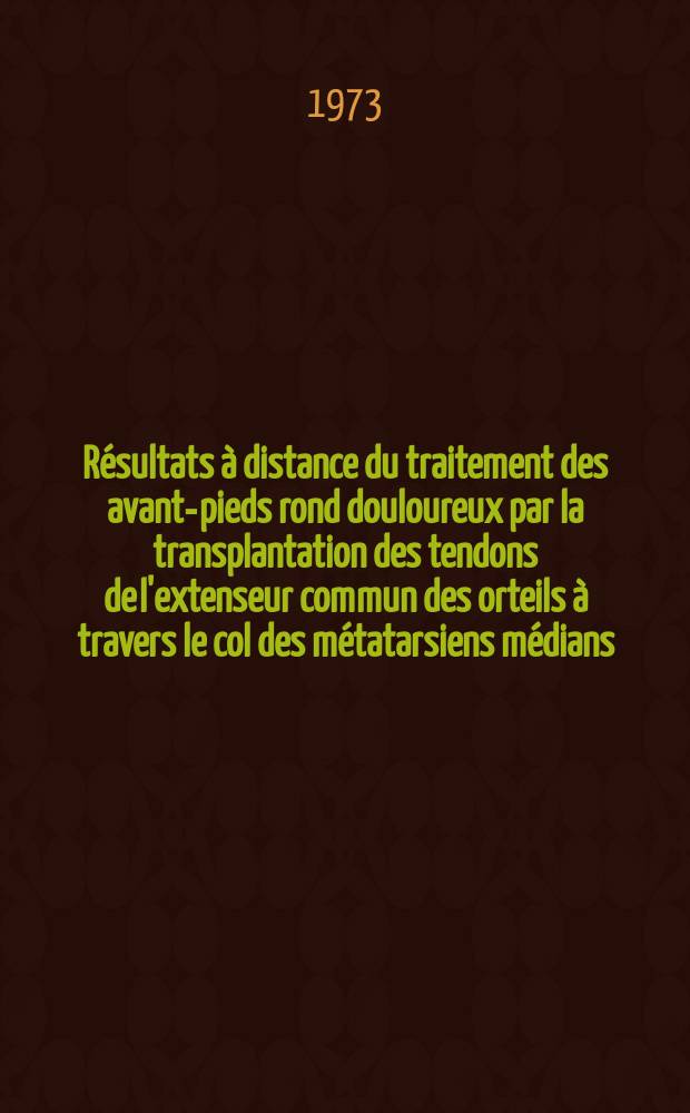 Résultats à distance du traitement des avant-pieds rond douloureux par la transplantation des tendons de l'extenseur commun des orteils à travers le col des métatarsiens médians : Thèse ..