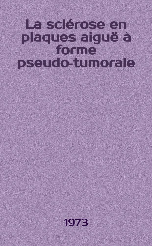 La scl&eacute;rose en plaques aigu&euml; &agrave; forme pseudo-tumorale : &Agrave; propos de 4 cas : Th&egrave;se ..