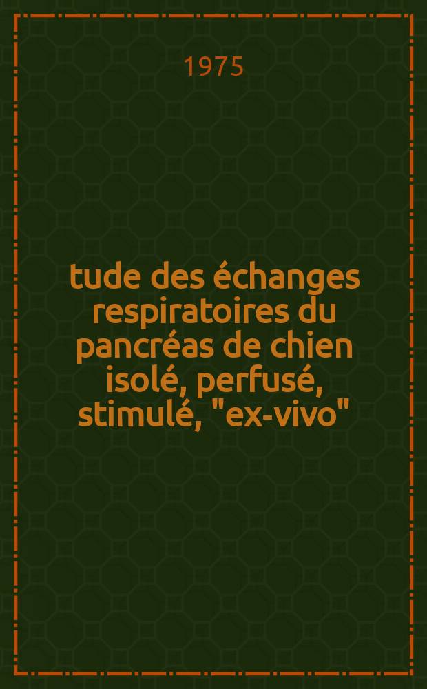 Étude des échanges respiratoires du pancréas de chien isolé, perfusé, stimulé, "ex-vivo" : Thèse