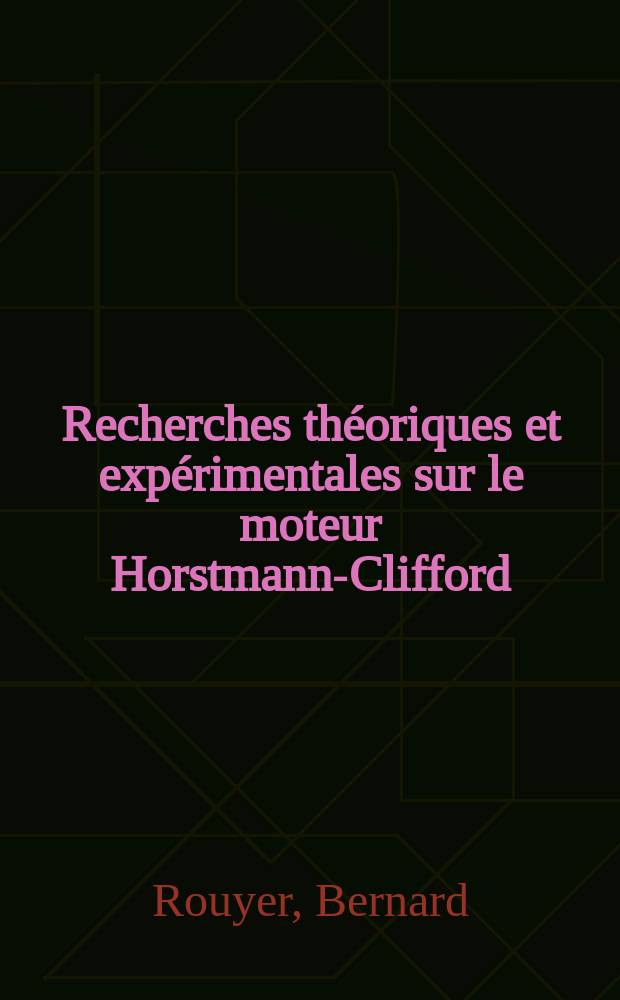 Recherches th&eacute;oriques et exp&eacute;rimentales sur le moteur Horstmann-Clifford : Th&egrave;se pr&eacute;s. &agrave; la Fac. des sciences de l'Univ. de Besan&ccedil;on ..