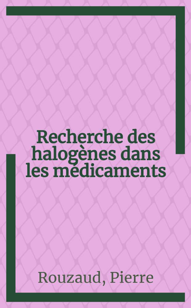 Recherche des halogènes dans les médicaments : Thèse ..