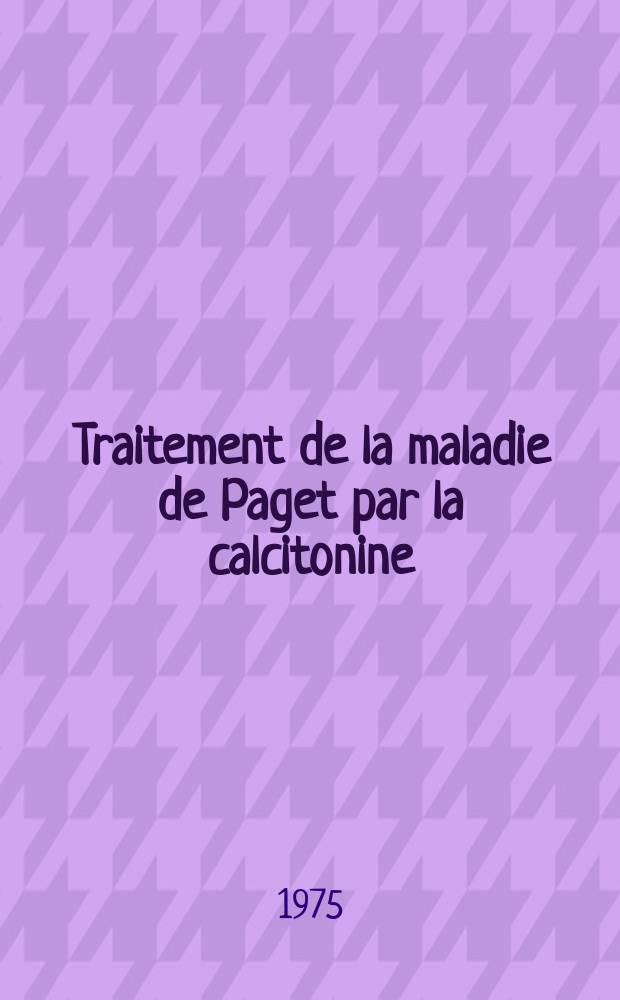 Traitement de la maladie de Paget par la calcitonine : Thèse ..
