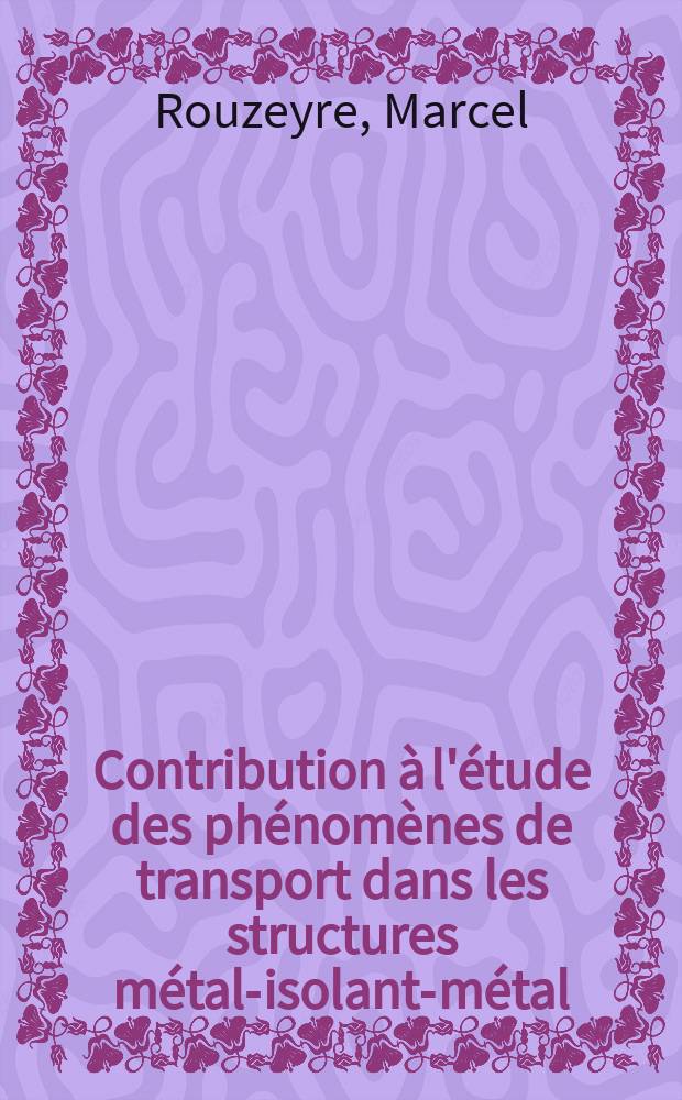 Contribution &agrave; l'&eacute;tude des ph&eacute;nom&egrave;nes de transport dans les structures m&eacute;tal-isolant-m&eacute;tal : Th&egrave;se ..