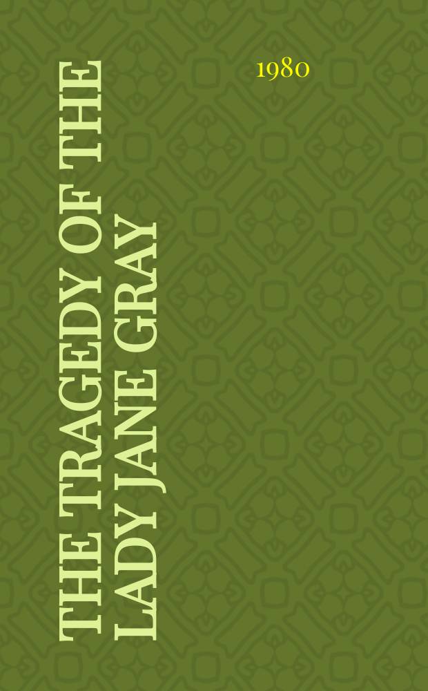 The tragedy of the Lady Jane Gray