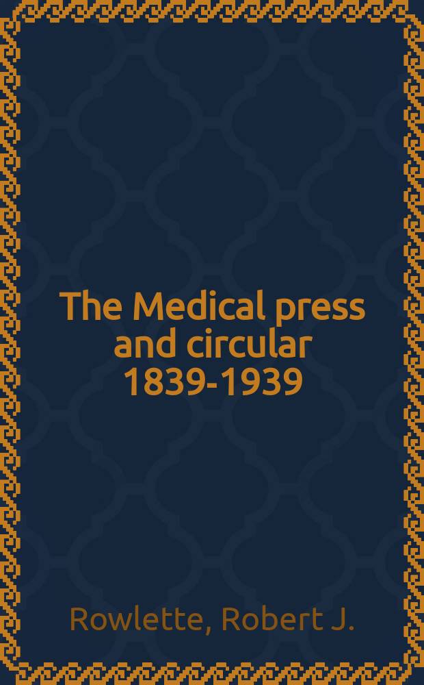The Medical press and circular 1839-1939 : A hundred years in the life of a medical journal