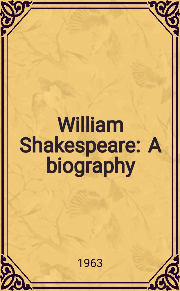 William Shakespeare : A biography