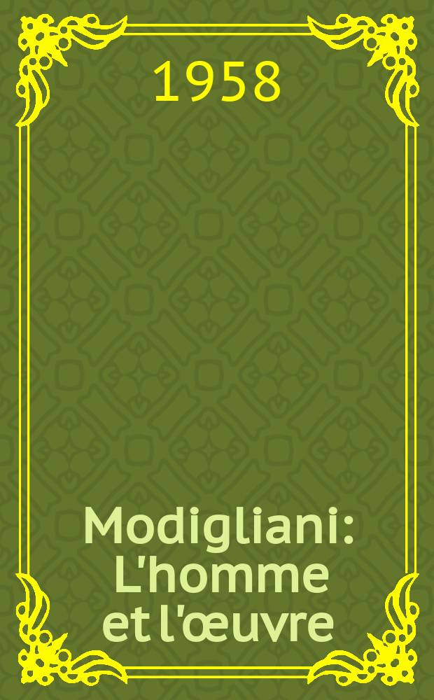 Modigliani : L'homme et l'œuvre