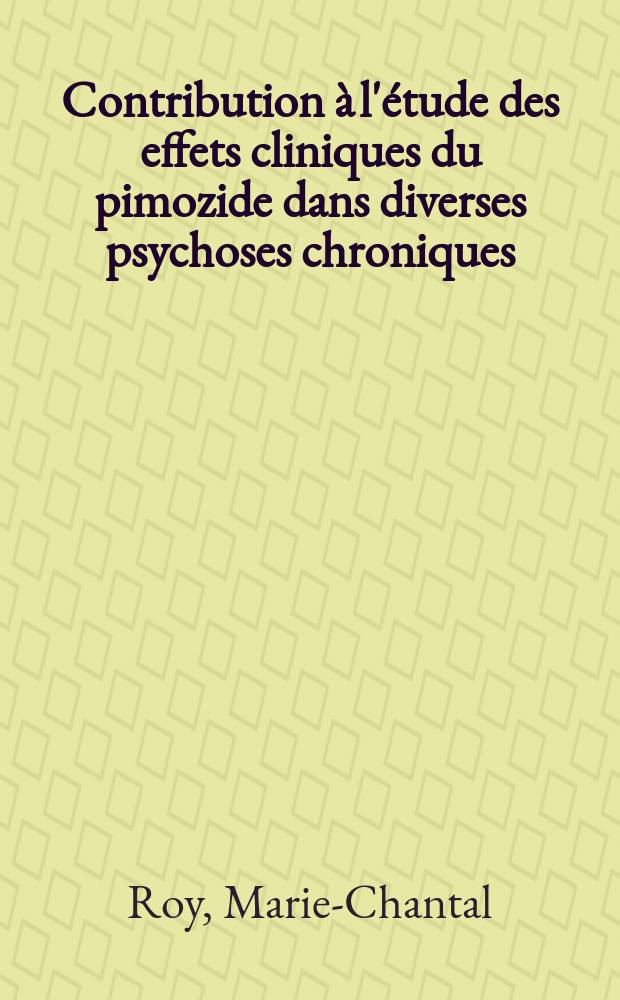 Contribution à l'étude des effets cliniques du pimozide dans diverses psychoses chroniques : Thèse ..