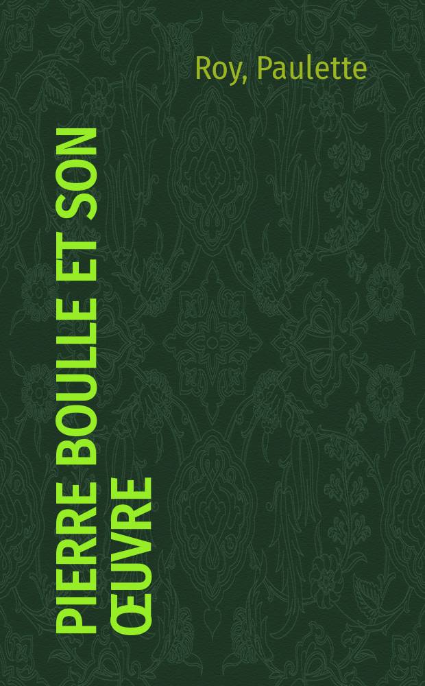 Pierre Boulle et son &oelig;uvre : A diss. submitted to the Graduate fac. in French, ... the City Univ. of New York