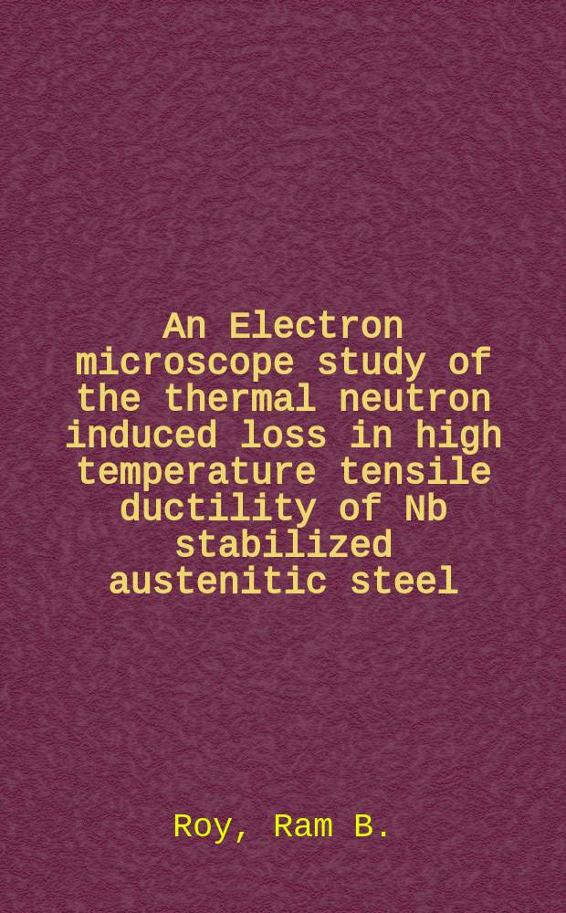 An Electron microscope study of the thermal neutron induced loss in high temperature tensile ductility of Nb stabilized austenitic steel