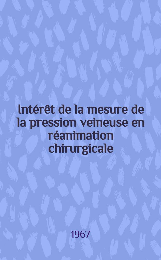 Int&eacute;r&ecirc;t de la mesure de la pression veineuse en r&eacute;animation chirurgicale : Th&egrave;se ..