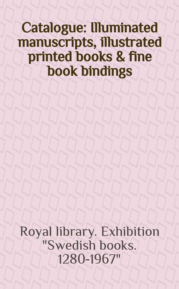 [Catalogue] : Illuminated manuscripts, illustrated printed books & fine book bindings : & A select guide to reference literature on Sweden