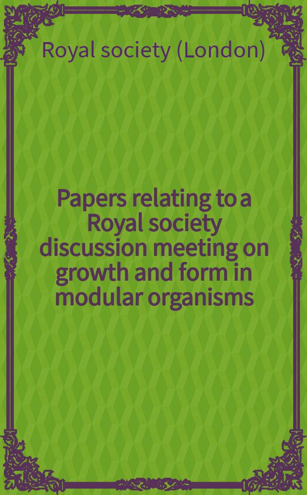Papers relating to a [Royal society] discussion meeting on growth and form in modular organisms