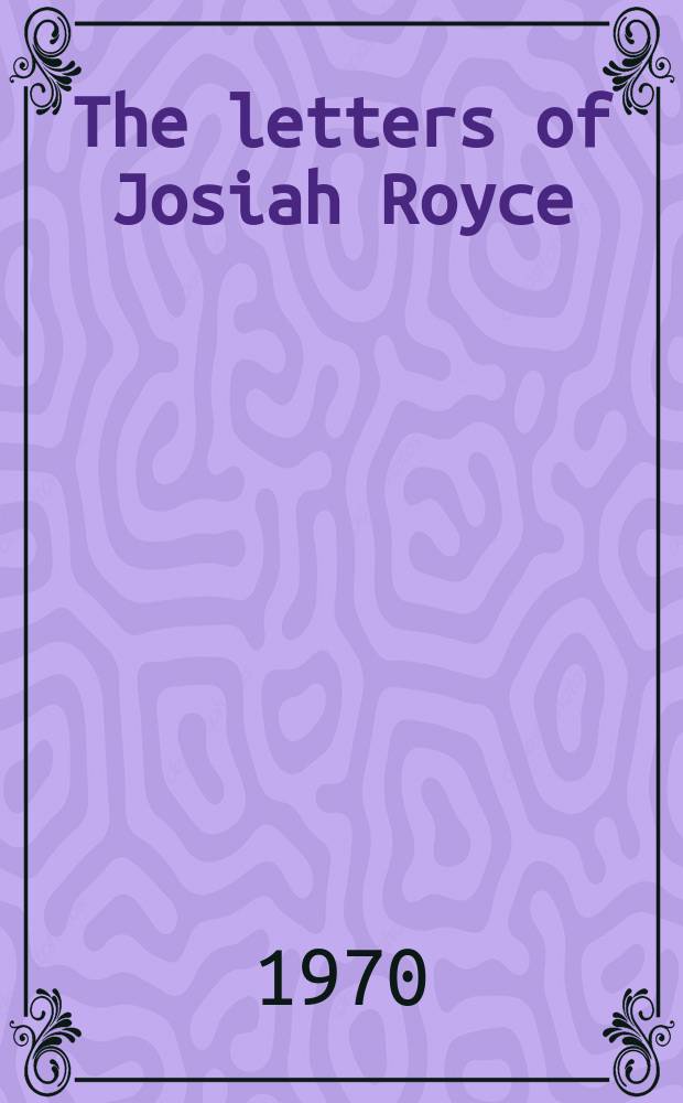 The letters of Josiah Royce