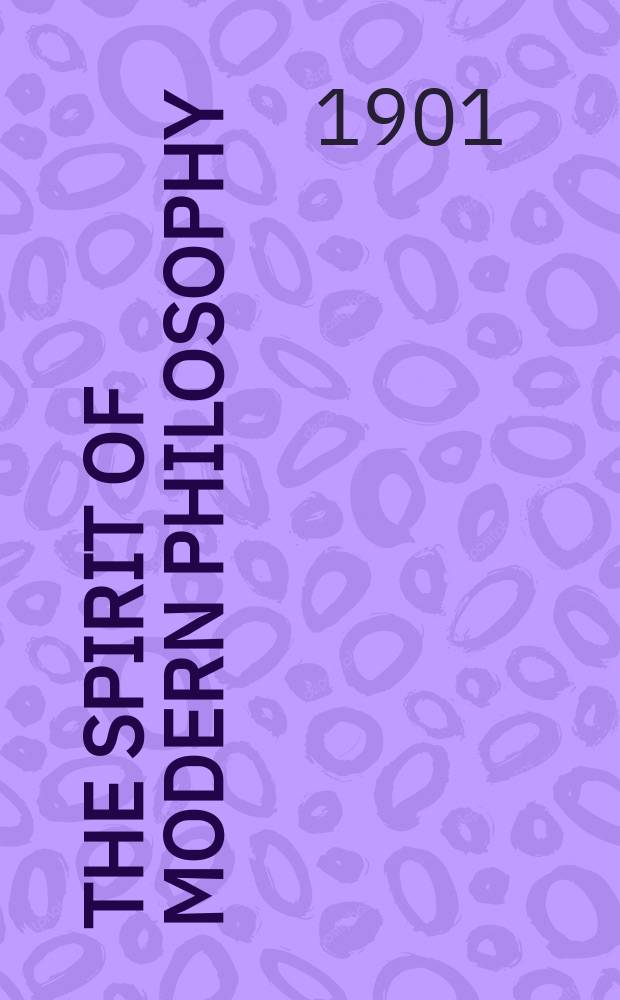 The spirit of modern philosophy : An essay in the form of lectures