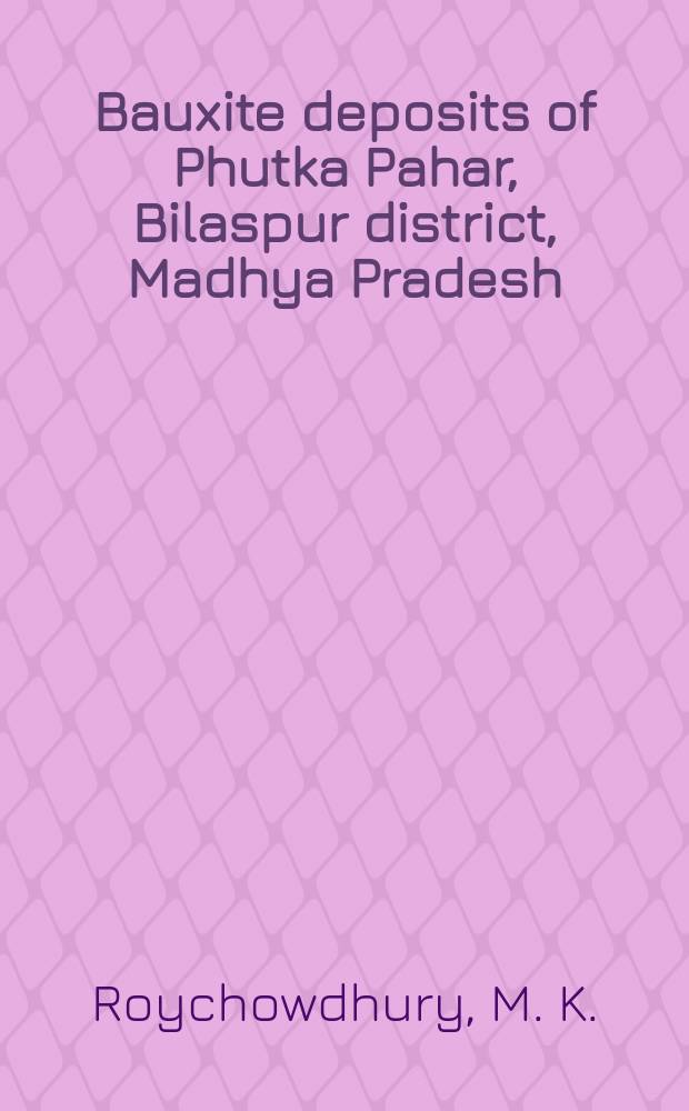 Bauxite deposits of Phutka Pahar, Bilaspur district, Madhya Pradesh