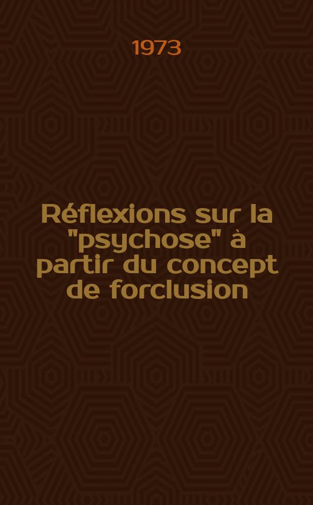 Réflexions sur la "psychose" à partir du concept de forclusion : Thèse ..