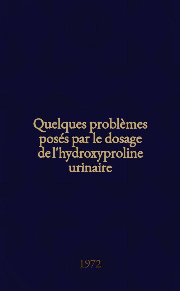 Quelques problèmes posés par le dosage de l'hydroxyproline urinaire : Thèse ..