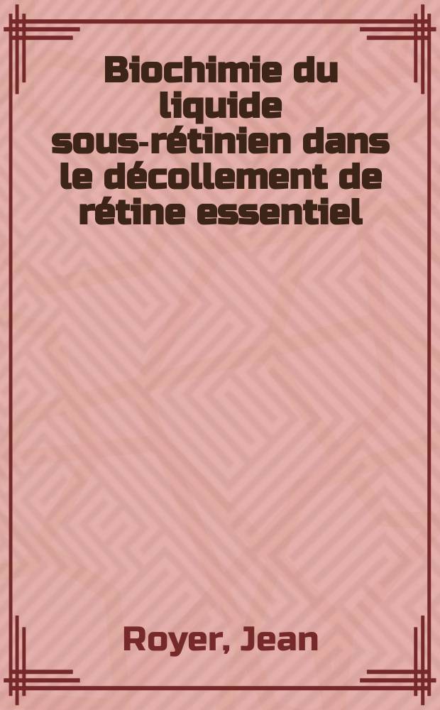 Biochimie du liquide sous-rétinien dans le décollement de rétine essentiel : Electrophorèse des protéines : Thèse ..