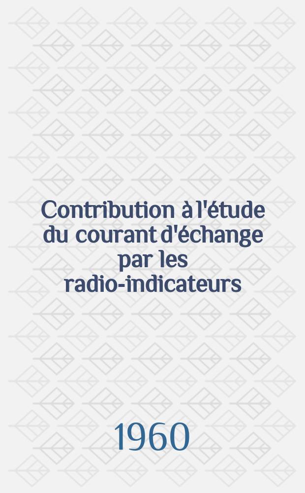 Contribution à l'étude du courant d'échange par les radio-indicateurs: 1-re thèse; Propositions données par la Faculté: 2-e thèse: Thèses présentées à ... l'Univ. de Paris ... / par Jean Royon