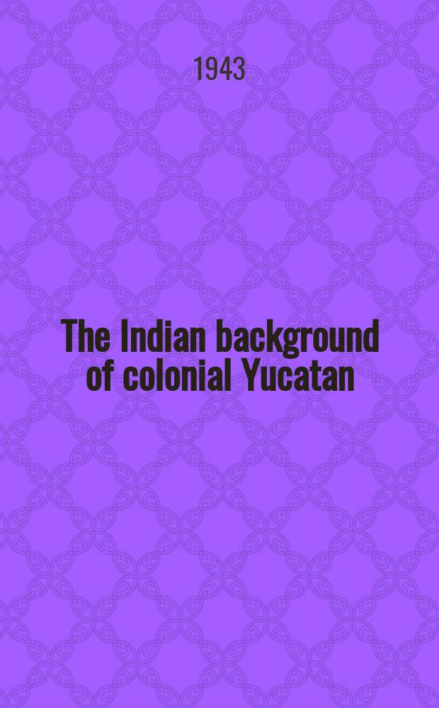 The Indian background of colonial Yucatan